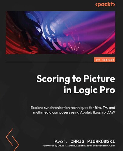 Scoring to Picture in Logic Pro: Explore synchronization techniques for film, TV, and multimedia composers using Apple’s flagship DAW [Team-IRA] (PDF/EPUB Version)
