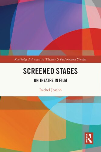 Screened Stages: On Theatre in Film (Routledge Advances in Theatre & Performance Studies) (PDF/EPUB Version)