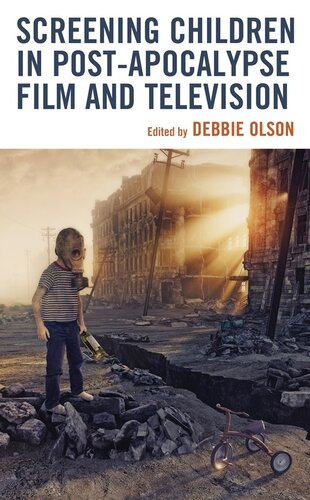 Screening Children in Post-apocalypse Film and Television (Children and Youth in Popular Culture) (PDF/EPUB Version)
