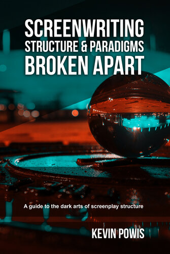 Screenwriting Structure and Paradigms Broken Apart: A guide to the dark arts of screenplay structure (PDF/EPUB Version)
