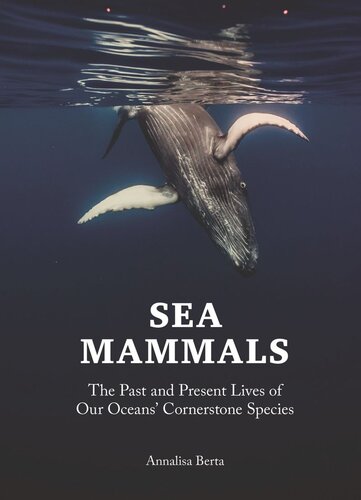 Sea Mammals: The Past and Present Lives of Our Oceans’ Cornerstone Species (PDF/EPUB Version)
