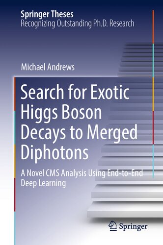 Search for Exotic Higgs Boson Decays to Merged Diphotons. A Novel CMS Analysis Using End-to-End Deep Learning. Doctoral Thesis accepted by Carnegie Mellon University, Pittsburgh, USA (PDF/EPUB Version)
