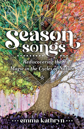 Season Songs: Rediscovering the Magic in the Cycles of Nature (PDF/EPUB Version)
