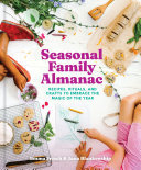 Seasonal Family Almanac: Recipes, Rituals, and Crafts to Embrace the Magic of the Year (PDF/EPUB Version)
