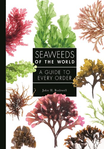 Seaweeds of the World: A Guide to Every Order (A Guide to Every Family, 4) (PDF/EPUB Version)
