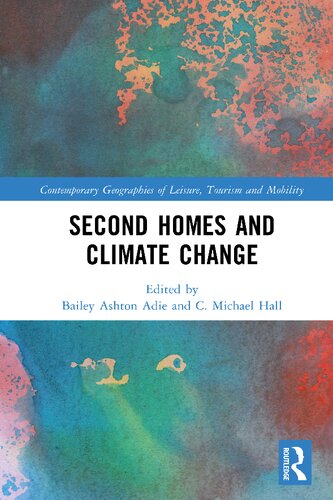 Second Homes and Climate Change (Contemporary Geographies of Leisure, Tourism and Mobility) (PDF/EPUB Version)
