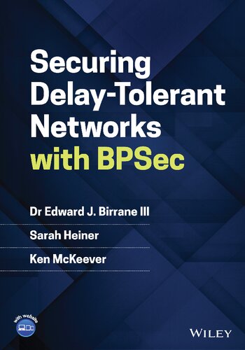 Securing Delay-Tolerant Networks with BPSec (2023) [III et al] [9781119823476] (PDF/EPUB Version)
