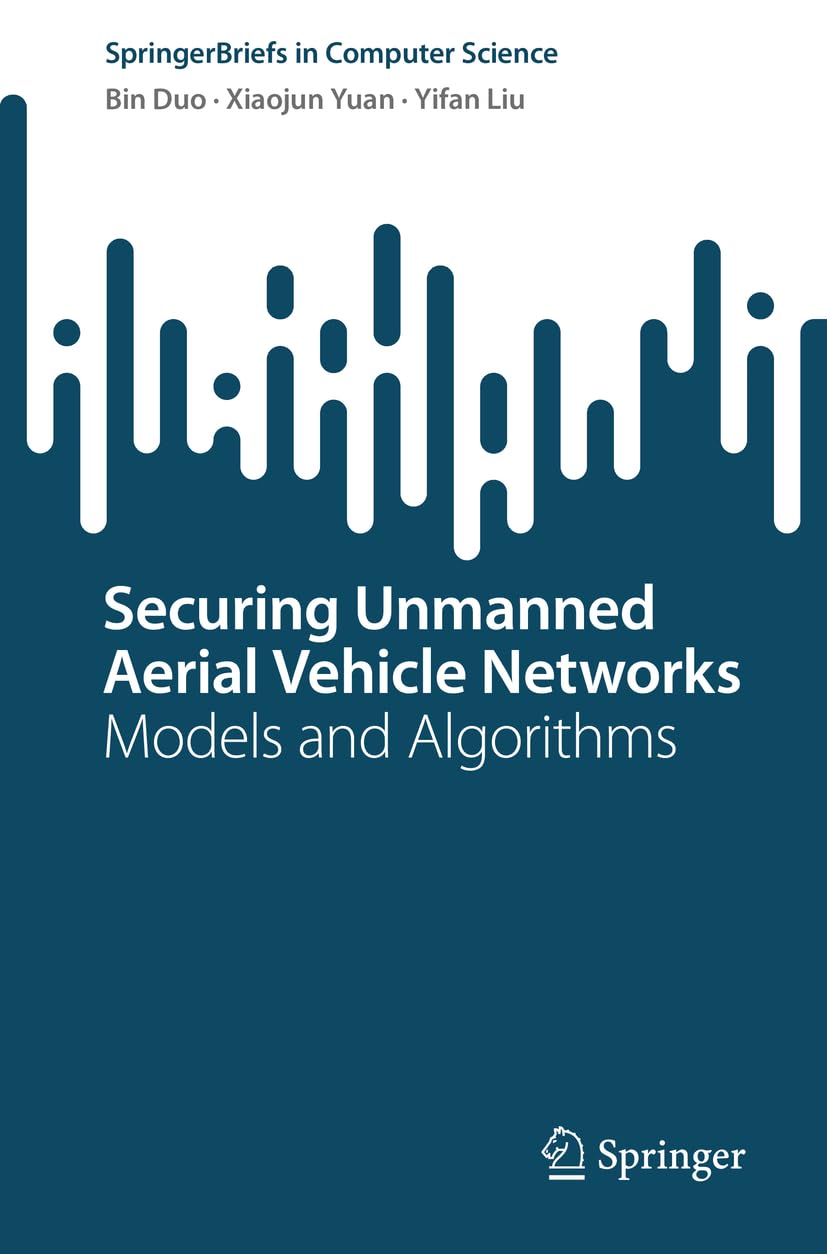 Securing Unmanned Aerial Vehicle Networks: Models and Algorithms (SpringerBriefs in Computer Science) (PDF/EPUB Version)
