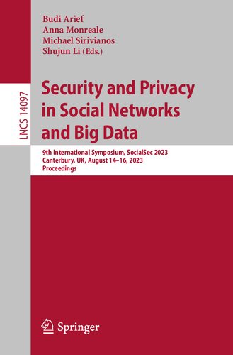 Security and Privacy in Social Networks and Big Data: 9th International Symposium, SocialSec 2023, Canterbury, UK, August 14–16, 2023, Proceedings (Lecture Notes in Computer Science) (PDF/EPUB Version)
