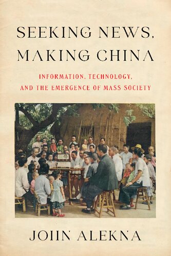 Seeking News, Making China: Information, Technology, and the Emergence of Mass Society (PDF/EPUB Version)