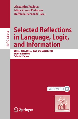 Selected Reflections in Language, Logic, and Information: ESSLLI 2019, ESSLLI 2020 and ESSLLI 2021 Student Sessions, Selected Papers (Lecture Notes in Computer Science) (PDF/EPUB Version)
