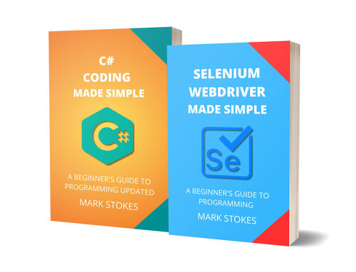 Selenium Webdriver and C# Coding Made Simple: A Beginner’s Guide to Programming - 2 Books in 1 (PDF/EPUB Version)