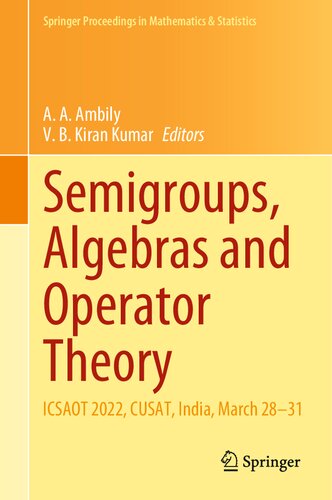 Semigroups, Algebras and Operator Theory: ICSAOT 2022, CUSAT, India, March 28–31 (Springer Proceedings in Mathematics & Statistics, 436) (PDF/EPUB Version)
