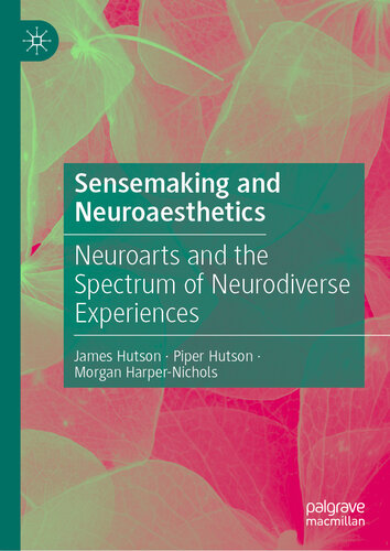 Sensemaking and Neuroaesthetics: Neuroarts and the Spectrum of Neurodiverse Experiences (PDF/EPUB Version)