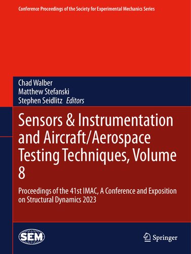 Sensors & Instrumentation and Aircraft/Aerospace Testing Techniques, Volume 8: Proceedings of the 41st IMAC, A Conference and Exposition on Structural ... Society for Experimental Mechanics Series) (PDF/EPUB Version)
