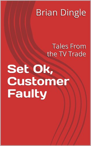 Set Ok, Customer Faulty: Tales From the TV Trade (PDF/EPUB Version)