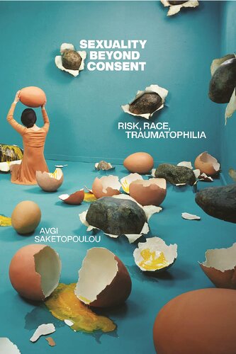 Sexuality Beyond Consent: Risk, Race, Traumatophilia (Sexual Cultures) (PDF/EPUB Version)
