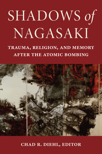 Shadows of Nagasaki: Trauma, Religion, and Memory After the Atomic Bombing (PDF/EPUB Version)
