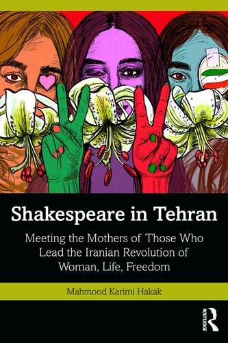 Shakespeare in Tehran: Meeting the Mothers of Those who Lead the Iranian Revolution of Woman, Life, Freedom (PDF/EPUB Version)
