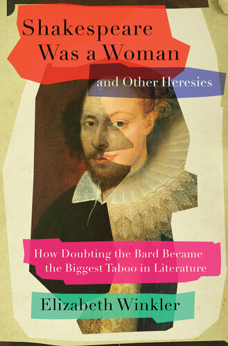 Shakespeare Was a Woman and Other Heresies: How Doubting the Bard Became the Biggest Taboo in Literature (PDF/EPUB Version)
