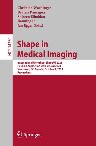 Shape in Medical Imaging: International Workshop, ShapeMI 2023, Held in Conjunction with MICCAI 2023, Vancouver, BC, Canada, October 8, 2023, Proceedings (Lecture Notes in Computer Science) (PDF/EPUB Version)
