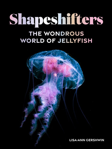 Shapeshifters: The Wondrous World of Jellyfish (PDF/EPUB Version)
