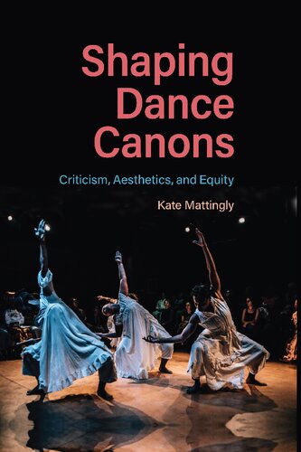 Shaping Dance Canons: Criticism, Aesthetics, and Equity (PDF/EPUB Version)
