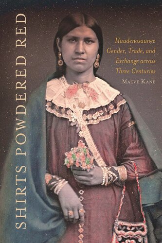 Shirts Powdered Red: Haudenosaunee Gender, Trade, and Exchange across Three Centuries (PDF/EPUB Version)
