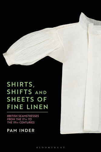 Shirts, Shifts and Sheets of Fine Linen: British Seamstresses from the 17th to the 19th centuries (PDF/EPUB Version)
