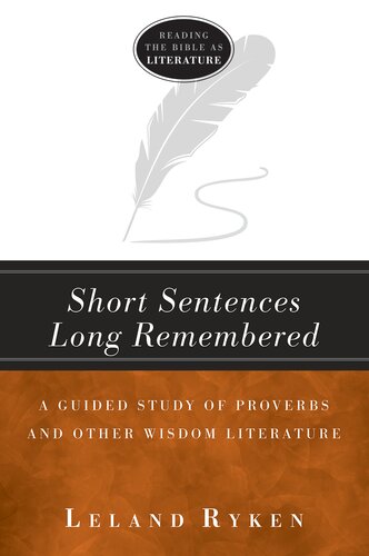 Short Sentences Long Remembered: A Guided Study of Proverbs and Other Wisdom Literature (Reading the Bible as Literature) (PDF/EPUB Version)
