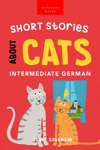 Short Stories About Cats in Intermediate German: 15 Purr-fect Stories for German Learners (B1-B2 CEFR) (PDF/EPUB Version)
