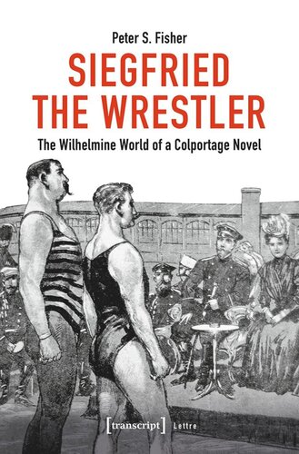Siegfried the Wrestler: The Wilhelmine World of a Colportage Novel (PDF/EPUB Version)
