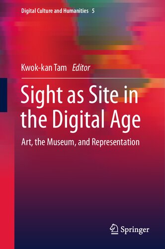 Sight as Site in the Digital Age: Art, the Museum, and Representation (Digital Culture and Humanities, 5) (PDF/EPUB Version)
