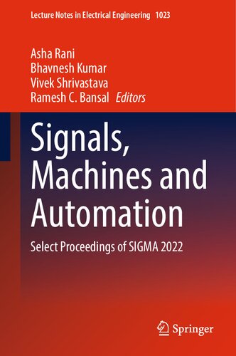 Signals, Machines and Automation: Select Proceedings of SIGMA 2022 (Lecture Notes in Electrical Engineering, 1023) (PDF/EPUB Version)

