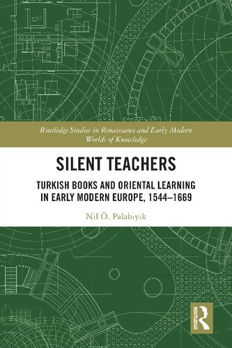 Silent Teachers: Turkish Books and Oriental Learning in Early Modern Europe, 1544–1669 (PDF/EPUB Version)
