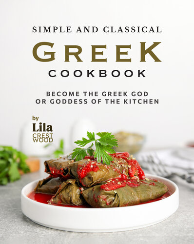 Simple and Classical Greek Cookbook: Become the Greek God or Goddess of the Kitchen (PDF/EPUB Version)
