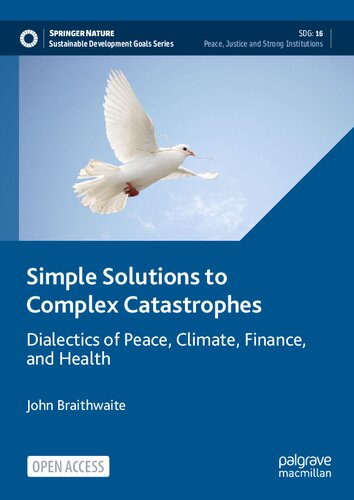 Simple Solutions to Complex Catastrophes: Dialectics of Peace, Climate, Finance, and Health (Sustainable Development Goals Series) (PDF/EPUB Version)