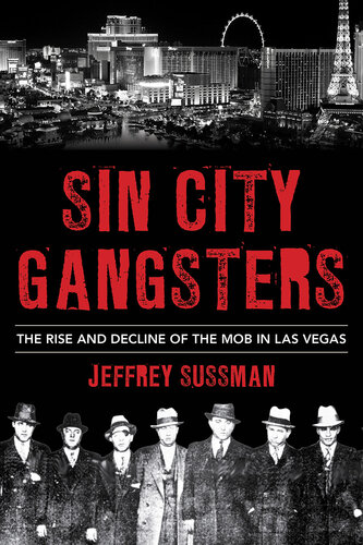 Sin City Gangsters: The Rise and Decline of the Mob in Las Vegas (PDF/EPUB Version)
