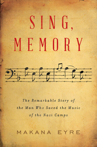 Sing, Memory: The Remarkable Story of the Man Who Saved the Music of the Nazi Camps (PDF/EPUB Version)
