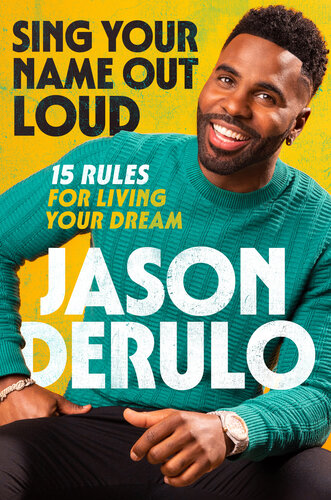 Sing Your Name Out Loud: 15 Rules for Living Your Dream, the inspiring story of Jason Derulo (PDF/EPUB Version)
