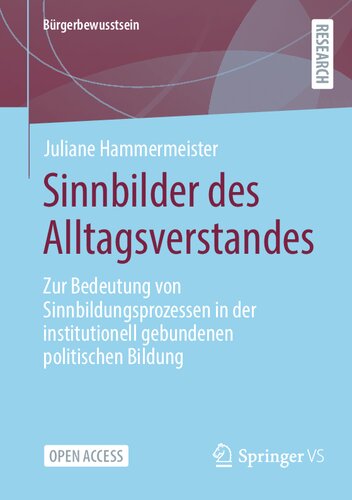 Sinnbilder des Alltagsverstandes: Zur Bedeutung von Sinnbildungsprozessen in der institutionell gebundenen politischen Bildung (Bürgerbewusstsein) (German Edition) (PDF/EPUB Version)
