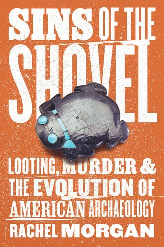 Sins of the Shovel: Looting, Murder, and the Evolution of American Archaeology (PDF/EPUB Version)
