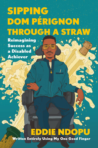 Sipping Dom Pérignon Through a Straw: Reimagining Success as a Disabled Achiever (PDF/EPUB Version)
