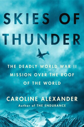 Skies of Thunder - The Deadly World War II Mission Over the Roof of the World (PDF/EPUB Version)