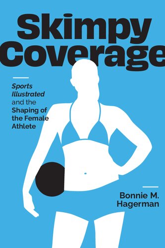 Skimpy Coverage: Sports Illustrated and the Shaping of the Female Athlete (PDF/EPUB Version)
