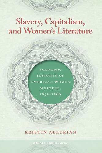 Slavery, Capitalism, and Women's Literature: Economic Insights of American Women Writers, 1852-1869 (PDF/EPUB Version)
