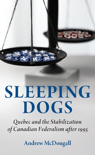 Sleeping Dogs: Quebec and the Stabilization of Canadian Federalism after 1995 (PDF/EPUB Version)
