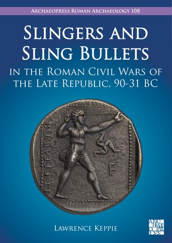 Slingers and Sling Bullets in the Roman Civil Wars of the Late Republic, 90-31 BC (PDF/EPUB Version)
