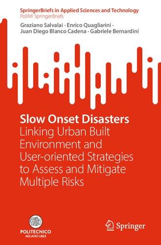 Slow Onset Disasters: Linking Urban Built Environment and User-oriented Strategies to Assess and Mitigate Multiple Risks (PoliMI SpringerBriefs) (PDF/EPUB Version)