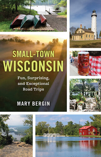Small-Town Wisconsin: Fun, Surprising, and Exceptional Road Trips (PDF/EPUB Version)
